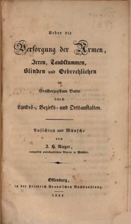 Über die Versorgung der Armen, Irren, Taubstummen, Blinden und Gebrechlichen im Großherzogthum Baden durch Landes-, Bezirks- und Ortsanstalten