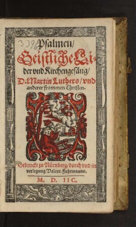 Psalmen/|| Geistliche Li=||der vnd Kirchengesäng/|| D. Martin Luthers/ vnd || anderer frommen Christen.||
