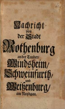 Nachricht von der Stadt Rothenburg an der Tauber, Windsheim, Schweinfurth und Weißenburg am Nordgau