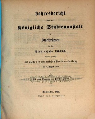 Jahresbericht über die Königliche Studienanstalt zu Zweibrücken : für das Studienjahr ... ; bekannt gemacht am Tage der öffentlichen Preisevertheilung ... 1855/56 (1856)