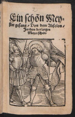Ein schön Mey-||ster gesang/ Von dem Absolon/|| Jm thon des langen || Mayenschein/||