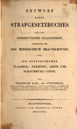 Entwurf eines Strafgesetzbuches für ein norddeutsches Staatsgebiet, namentlich für das Herzogthum Braunschweig und die Fürstenthümer Waldeck, Pyrmont ...