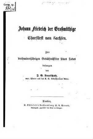 Johann Friedrich der Grossmüthige, Churfürst von Sachsen : Zur 300jährigen Gedächtnißfeier seines Todes