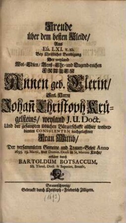 Freude über dem besten Kleide, Aus Esa. LXI. v. 10. Bey Christlicher Beerdigung Der ... Frauen Annen geb. Elerin, Seel. Herrn Johan[n] Christoph Krügelsteins ... Frau Wittib, Der versammleten Gemeine und Trauer-Geleit Anno 1693. 19. Martii ... erkläret