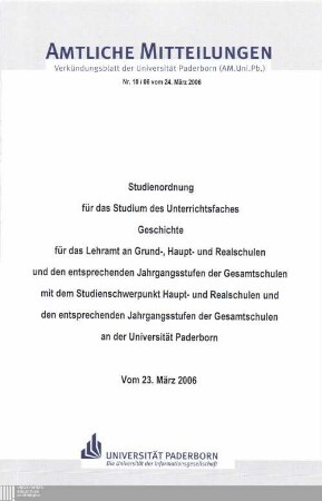 Studienordnung für das Studium des Unterrichtsfaches Geschichte für das Lehramt an Grund-, Haupt- und Realschulen und den entsprechenden Jahrgangsstufen der Gesamtschulen mit dem Studienschwerpunkt Haupt-, und Realschulen und den entsprechenden Jahrgangsstufen der Gesamtschulen an der Universität Paderborn : vom 23. März 2006