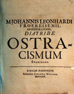 M. Johannis Leonhardi Froereisenii ... Diatribe ostracismum examinans