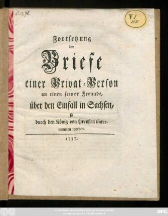 Fortsetzung der Briefe einer Privat-Person an einen seiner Freunde, über den Einfall in Sachsen, so durch den König von Preußen unternommen worden