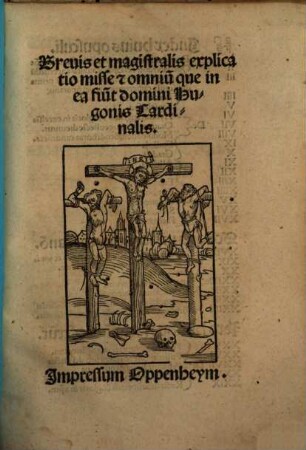 Brevis et magistralis explicatio misse [e]t omniu[m] que in ea fiu[nt] domini Hugonis Cardinalis