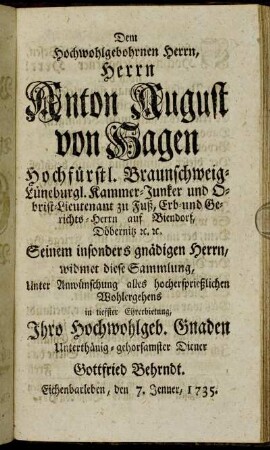 Dem Hochwohlgebohrnen Herrn, Herrn Anton August von Hagen [...].