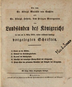 Die von Sr. Königl. Majestät von Sachsen und ... dem Prinzen Mitregenten den Landständen des Königreichs bei dem am 1. März 1831 wieder eröffneten Landtage vorgelegten Schriften