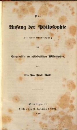 Der Anfang der Philosophie : mit einer Grundlegung der Encyclopädie der philosophischen Wissenschaften
