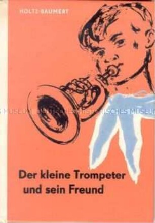 Der Kleine Trompeter und sein Freund, Band 1 aus der Reihe "Die kleinen Trompeterbücher"