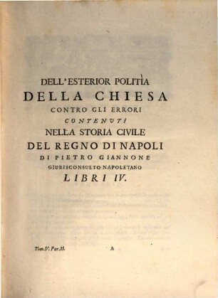 Della Potestà, E Della Politìa Della Chiesa Trattati Due : Contro Le Nuove Opinioni Di Pietro Giannone. Tomo V. Par. II.