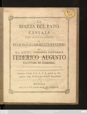 La Reggia Del Fato : Cantata Per Festeggiare Il Felicissimo Giorno Natalizio Di Sua Altezza Serenissima Elettorale Federico Augusto Elettore Di Sassonia