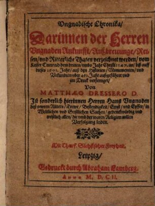 Vngnadische Chronika : Darinnen der Herren Vngnaden Ankunfft, Außbreitunge, Reisen, vnd Ritterliche Thaten verzeichnet werden ...