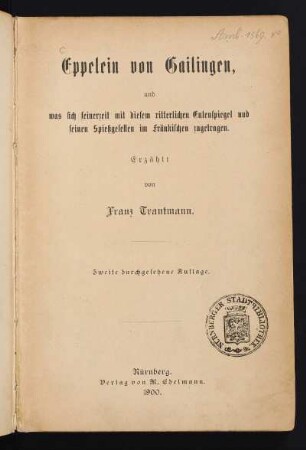 Eppelein von Gailingen, und was sich seiner Zeit mit diesem ritterlichen Eulenspiegel und seinen Spießgesellen im Fränkischen zugetragen