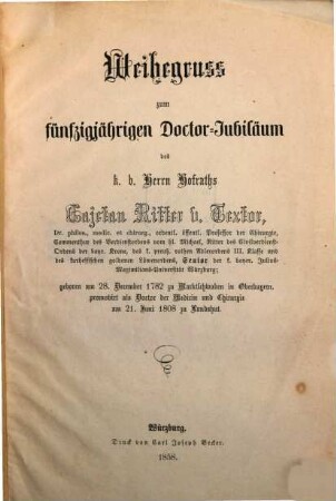 Weihegruß zum fünfzigjährigen Doctor-Jubiläum des ... Cajetan Ritter v. Textor ... : Senior d. K. Bayer. Julius-Maximilians-Universität Würzburg ...