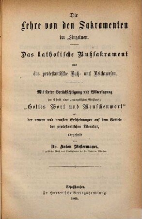 Das Papstthum in den ersten fünf Jahrhunderten, 8. Die Lehre von den Sakramenten im Einzelnen : das katholische Bußsakrament und das protestantische Buß- und Beichtwesen. Mit steter Berücksichtigung und Widerlegung des Schrift eines "evangelischen Christen": "Gottes Wort und Menschenwort" und der neuern und neuesten Erscheinungen auf dem Gebiete der protestantischen Literatur