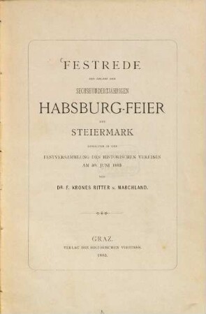 Festrede aus Anlass der sechshundertjährigen Habsburg-Feier der Steiermark : gehalten in der Festversammlung des Historischen Vereines am 30. Juni 1883