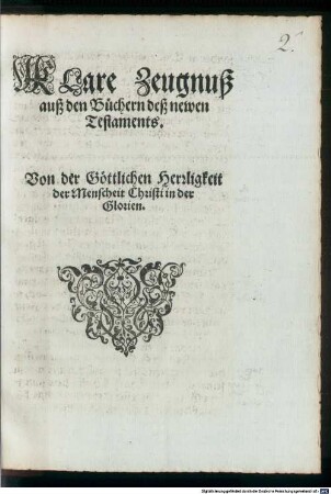 Klare Zeugnuß auß den Büchern deß newen Testaments. Von der Göttlichen Herrligkeit der Menscheit Christi in der Glorien