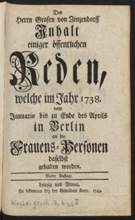 Des Herrn Grafen von Zinzendorff Inhalt einiger öffentlichen Reden, welche im Jahr 1738. vom Januario bis zu Ende des Aprils in Berlin an die Frauens-Personen daselbst gehalten worden