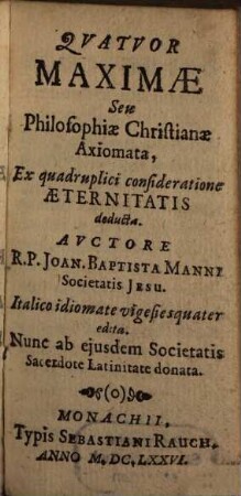 Quatuor maximae seu philosophiae christianae axiomata : ex quadruplici consideratione aeternitatis deducta