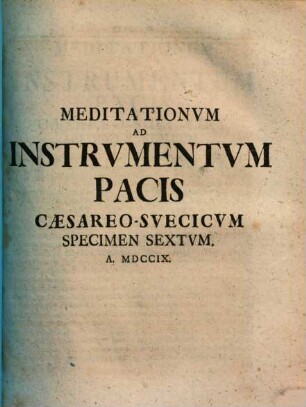 Meditationum Ad Instrumentum Pacis Cæsareo-Svecicvm Specimen ..., Specimen Sextvm