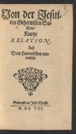 Von der Jesuiten Geheimsten Sachen/ Kurtze Relation : Auß Dem Lateinischen verteutscht