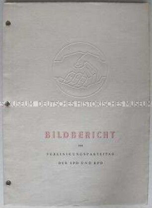 Bilddokumentation über den Vereinigungsparteitag von SPD und KPD am 21. und 22. April 1946 in Berlin