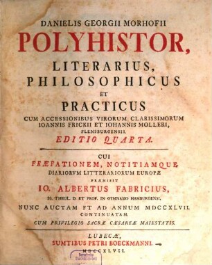 Danielis Georgii Morhofii Polyhistor Literarius, Philosophicus Et Practicus : Cum Accessionibus Virorum, Clarissimorum Ioannis Frickii Et Iohannis Molleri, Flensburgensis, [1]