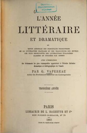L' Année littéraire et dramatique : revue annuelle des principales productions de la litterature française et des traductions des oeūvres les plus importantes des littératures étrangères avec l'indication ... 3. 1861