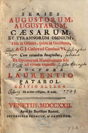 Series augustorum, augustarum, caesarum, et tyrannorum omnium, tam in Oriente, quam in Occidente, a C. J. Caesare ad Carolum VI. : cum eorundem imaginibus, ex optimorum numismatum fide ad vivum expressis