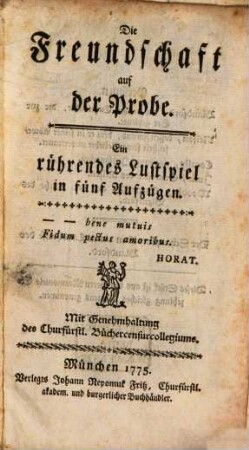 Die Freundschaft auf der Probe : Ein rührendes Lustspiel in fünf Aufzügen