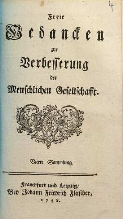 Des Herrn von Loen Freie Gedancken zur Verbesserung der Menschlichen Gesellschafft, Sammlung 4