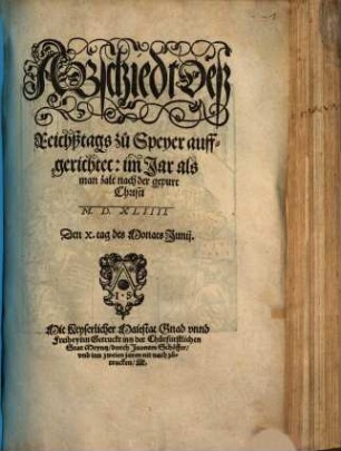 Abschiedt Deß Reichßtags zu Speyer auffgerichtet: im Jar als man zalt nach der gepurt Christi M.D.XLIIII. Den X. tag des Monats Junij.