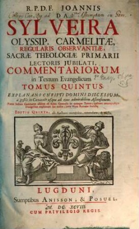 R. P. D. F. Joannis Da Sylveira Olyssip. Carmelitae, ... Commentarii In Textum Evangelicum : Sex Tomis Distincti, Et Quinque Indicibus Locupletati. 5