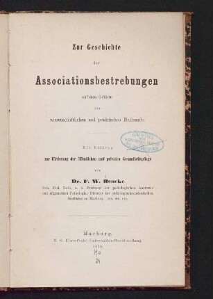 Zur Geschichte der Associationsbestrebungen auf dem Gebiete der wissenschaftlichen und praktischen Heilkunde : ein Beitrag zur Förderung der öffentlichen und privaten Gesundheitspflege