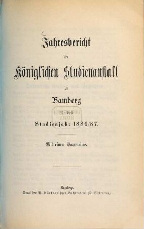 Jahresbericht der Königlichen Studienanstalt zu Bamberg : für das Schuljahr .... 1886/87