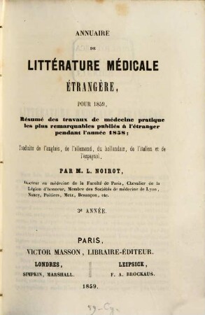 Annuaire de littérature médicale étrangère : pour ... ; résumé des travaux de médecine pratique les plus remarquables publiés à l'étranger pendant l'année ... , traduits de l'anglais, de l'allemand, hollandais, de l'italien et de l'italien et de l'espagnol. 1859 = A. 3