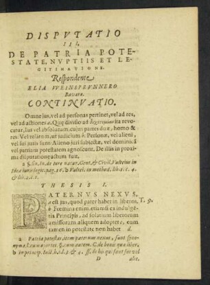Disputatio III. De Patria Potestate, Nuptiis Et Legitimatione. Respondente Elia Weinsprunnero Bavaro.