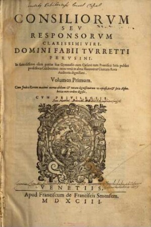 Consiliorum seu responsorum clarissimi viri Domini Fabii Turretti ... volumen ..., 1