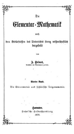 Band 4: Die Elementar-Mathematik nach den Bedürfnissen des Unterrichts streng wissenschaftlich dargestellt. Vierter Band