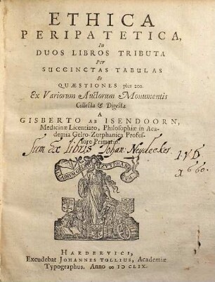 Ethica Peripatetica, In Duos Libros Tributa : Per Succinctas Tabulas Et Quæstiones plus 200 Ex Variorum Auctorum Monumentis collecta & Digesta