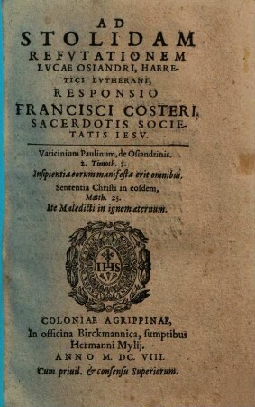 Ad Stolidam Refvtationem Lvcae Osiandri, Haeretici Lvtherani, Responsio Francisci Costeri, Sacerdotis Societatis Iesv