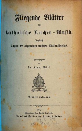 Fliegende Blätter für katholische Kirchen-Musik : für Deutschlands Volksschullehrer, sowie für Chorregenten, Organisten u. Freunde d. Musik. 9, 9. 1874