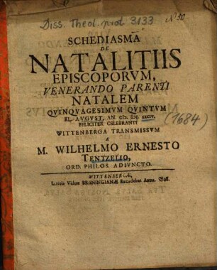 Schediasma De Natalitiis Episcoporvm, Venerando Parenti Natalem Qvinqvagesimvm Qvintvm : Kl. August. An. MDCXXCIV Feliciter Celebranti Wittenberga Transmissum