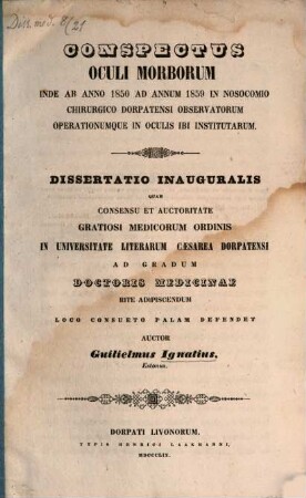 Conspectus oculi morborum inde ab anno 1850 ad annum 1859 in nosocomio chirurgico Dorpatensi observatorum operationumque in oculis ibi institutarum : (Diss. inaug.)