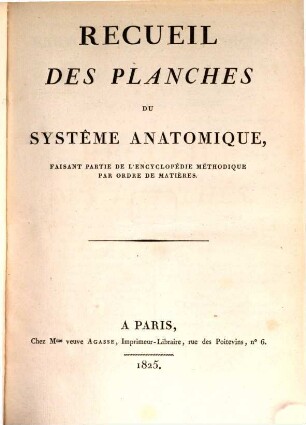 Encyclopédie Méthodique, Ou Par Ordre De Matieres : Par Une Société De Gens De Lettres, De Savants Et D'Artistes ; Précédée d'un Vocabulaire universel, servant de Table pour tout l'Ouvrage, ornée des Portraits de MM. Diderot et D'Alembert, premiers Éditeurs de l'Encyclopédie, [38,5]. Recueil Des Planches Du Systême Anatomique : Faisant Partie De L'Encyclopédie Méthodique Par Ordre Des Matières