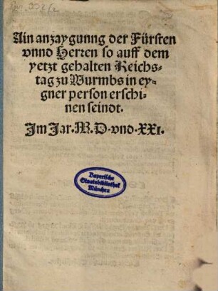 Ain anzaygunng der Fürsten vnnd Herren so auff dem yetzt gehalten Reichstag zu Wurmbs in eygner person erschinen seindt