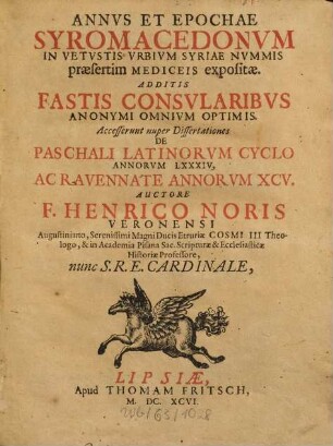 Annvs Et Epochae Syromacedonvm : In Vetvstis Vrbium Syriae Nvmmis præsertim Mediceis expositæ. Additis Fastis Consvlaribvs Anonymi Omnium Optimis